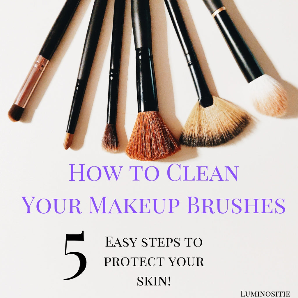 How to Clean Your Makeup Brushes - 5 Easy Steps to Protect Your Skin