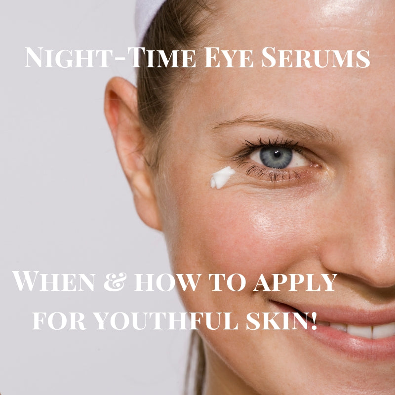 Night-time Eye Serums & Creams: How & When to Apply for Maximum Benefits!