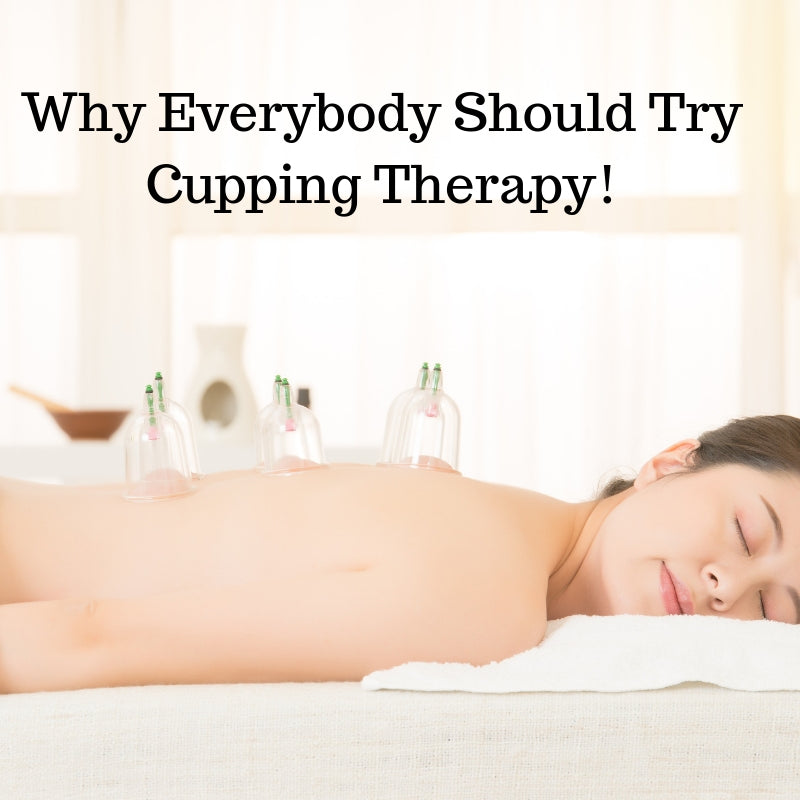 Why Everybody Should Try Cupping Therapy