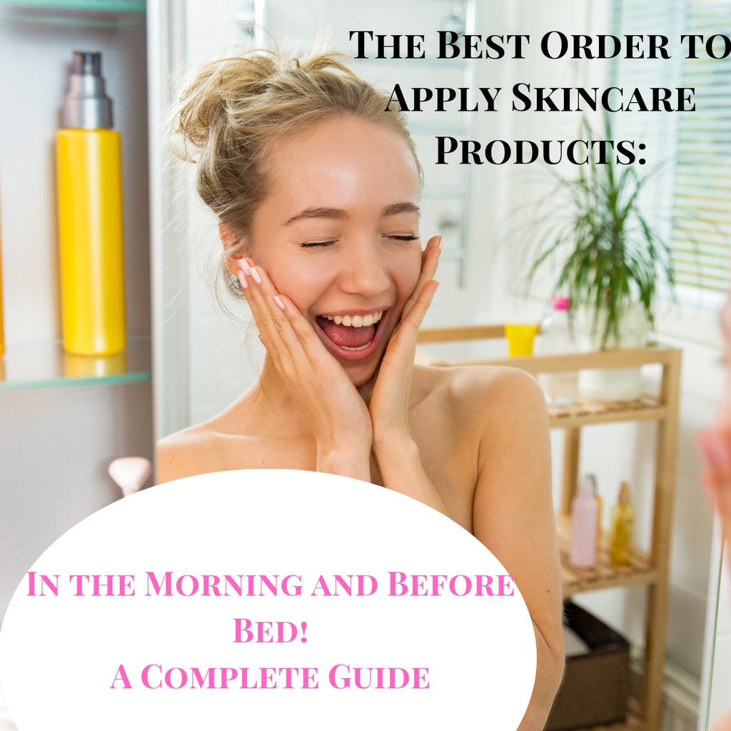 The best order to apply skincare products at night and in the morning!